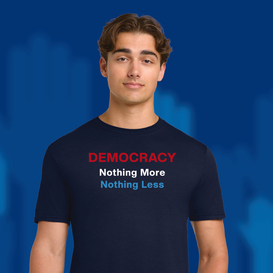 Democracy - Nothing More Nothing Less - 100% Cotton T-Shirt