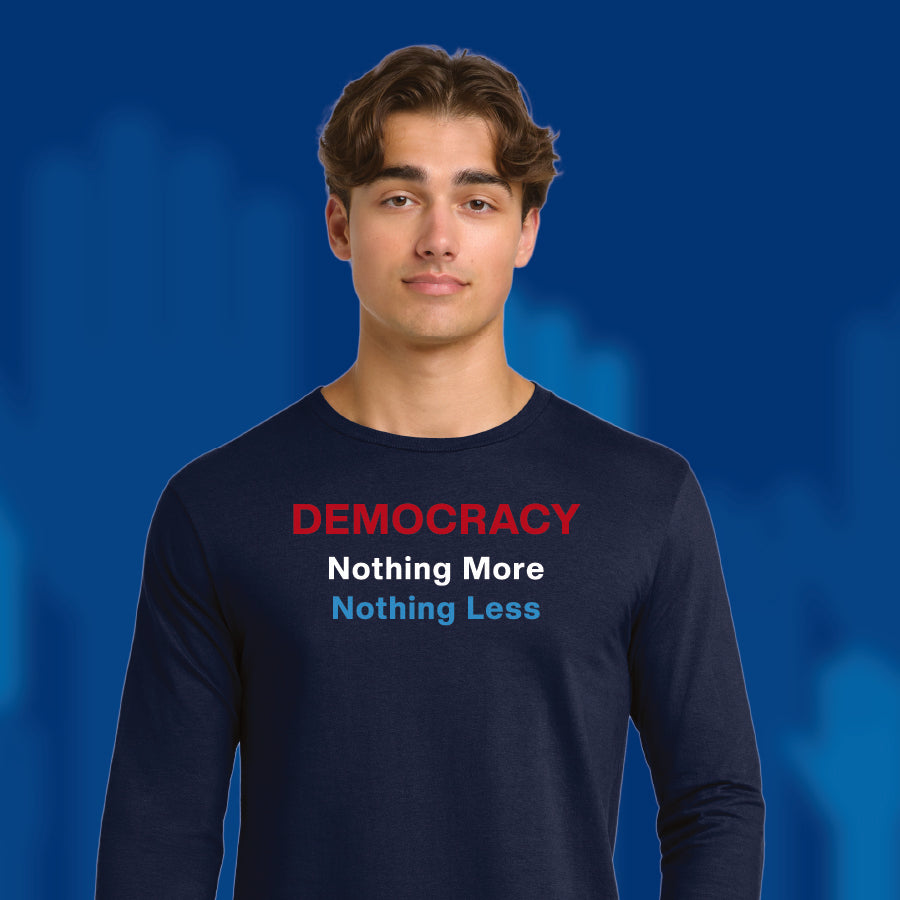 Democracy - Nothing More Nothing Less - 100% Cotton Long Sleeve T-Shirt